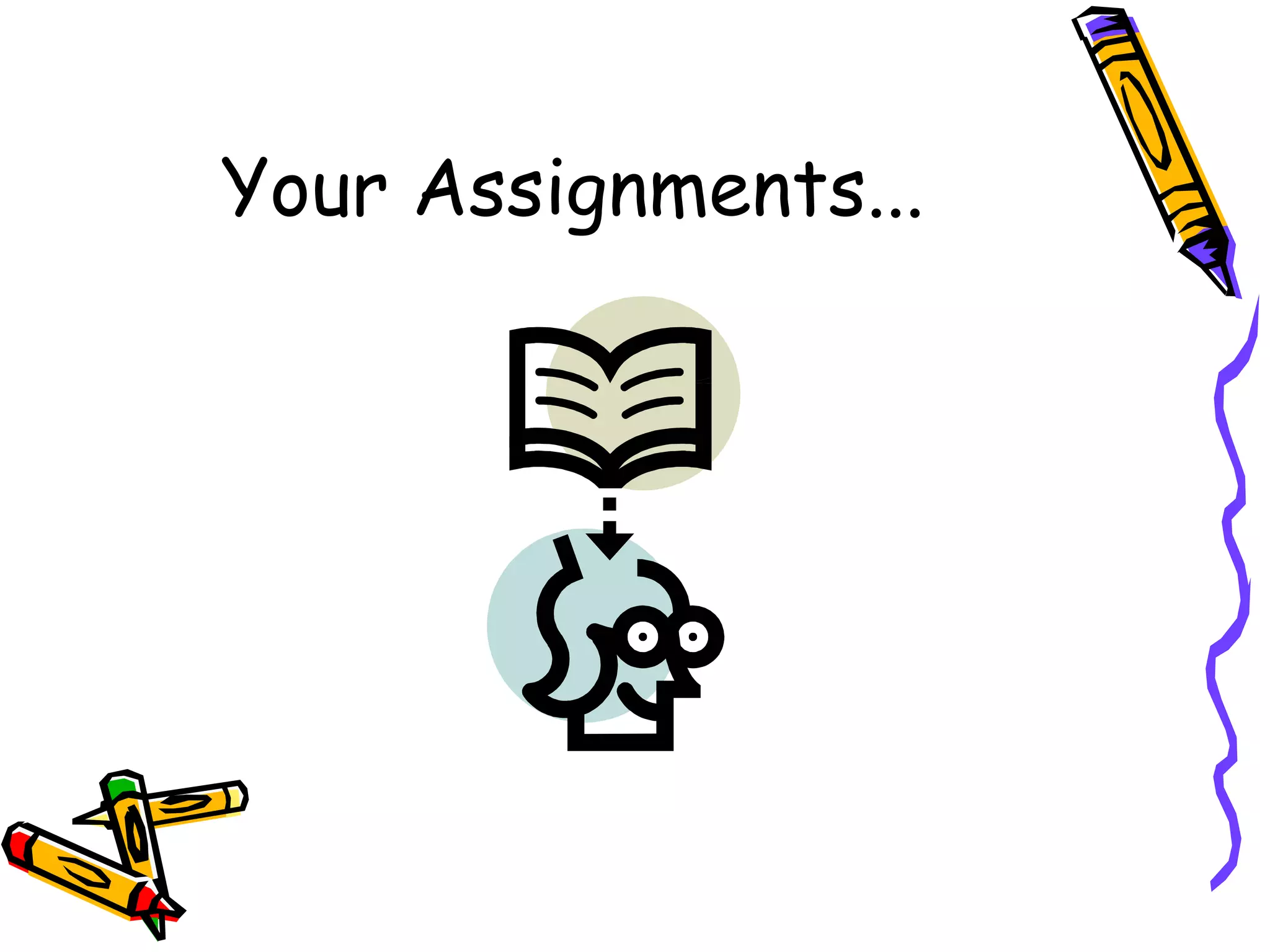 Your Assignments... 