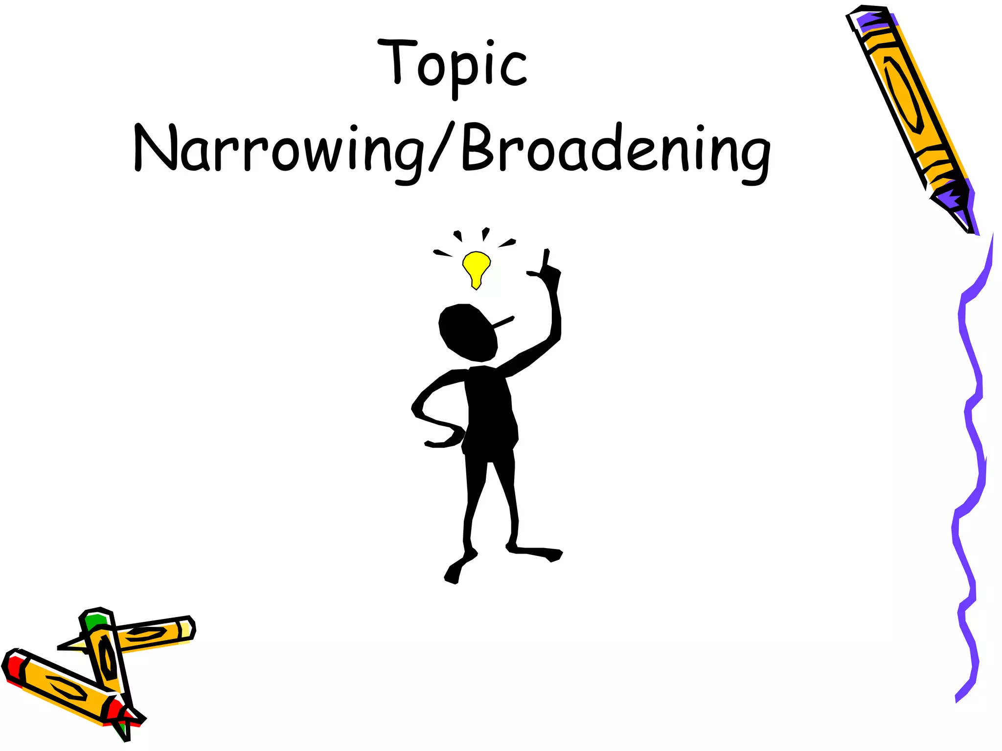 Topic Narrowing/Broadening 