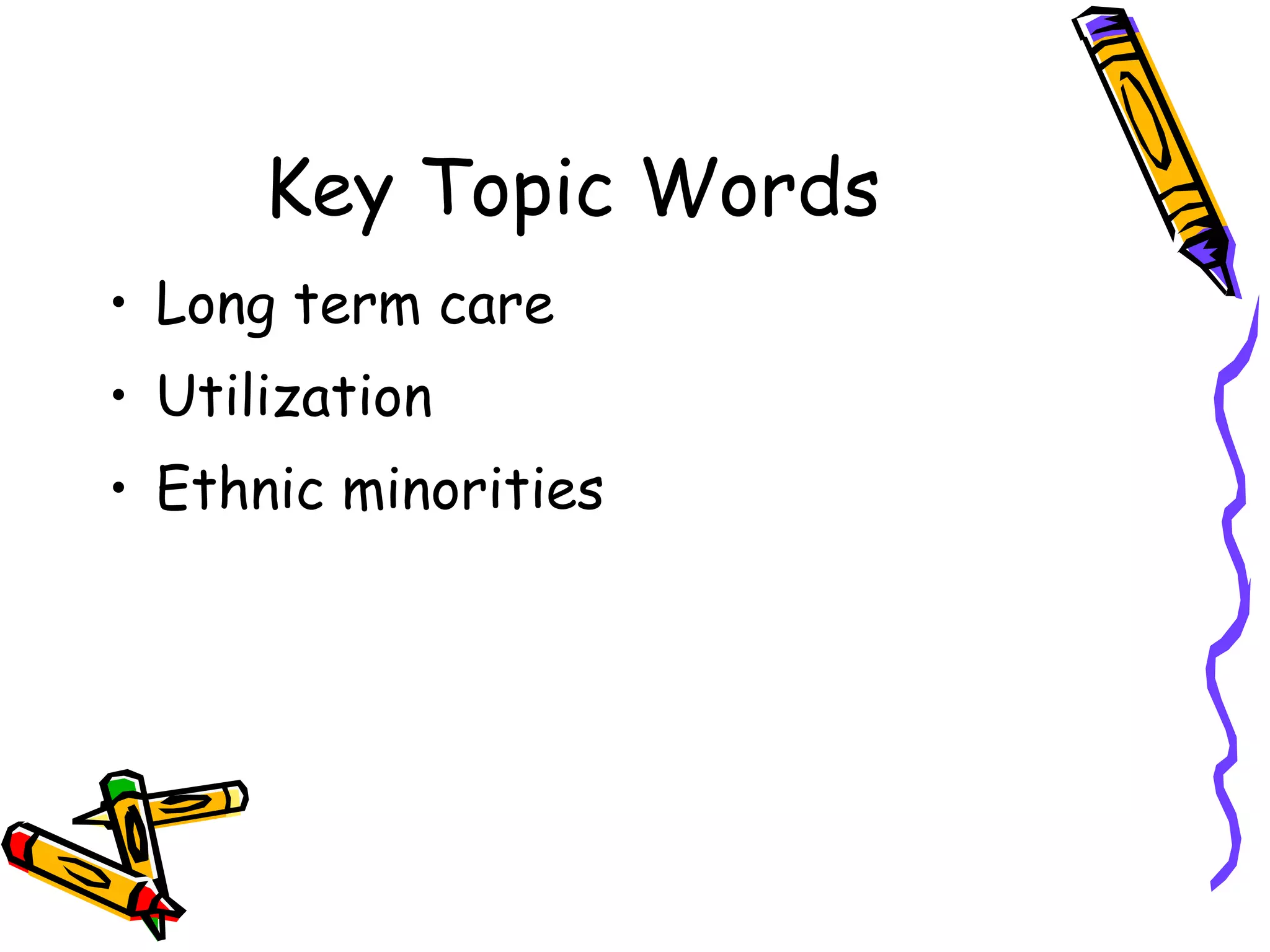 Key Topic Words Long term care Utilization Ethnic minorities 