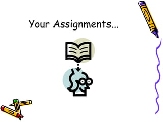Your Assignments... 