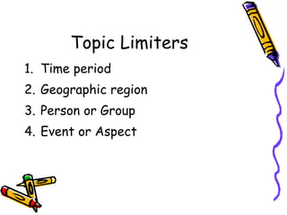 Topic Limiters Time period Geographic region Person or Group Event or Aspect 