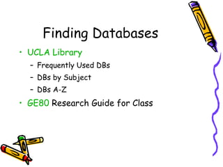 Finding Databases UCLA Library Frequently Used DBs DBs by Subject DBs A-Z GE80  Research Guide for Class 