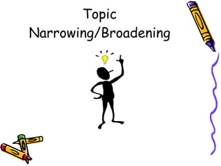 Topic Narrowing/Broadening 