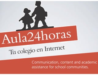 Communication, content and academic
assistance for school communities.
 