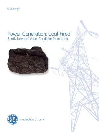 GE Energy

Power Generation: Coal-Fired
Bently Nevada* Asset Condition Monitoring

 