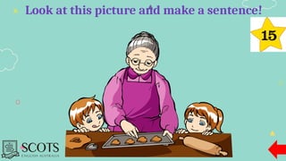 Look at this picture and make a sentence!
 