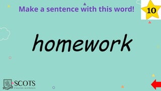 Make a sentence with this word!
homework
 