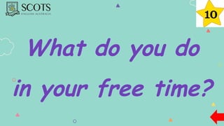 What do you do
in your free time?
 