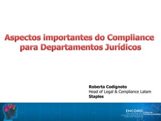Roberta Codignoto
Head of Legal & Compliance Latam
Staples
 