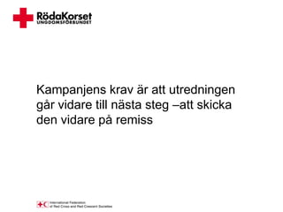 Kampanjens krav är att utredningen
går vidare till nästa steg –att skicka
den vidare på remiss
 
