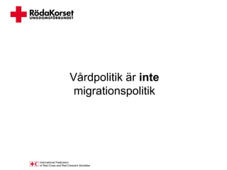 Vårdpolitik är inte
 migrationspolitik
 