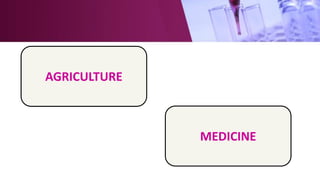 AGRICULTURE
MEDICINE
 