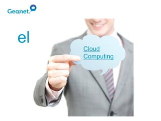el
     Cloud
     Computing
 