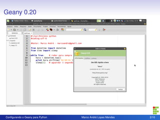 Geany 0.20




Conﬁgurando o Geany para Python   Marco André Lopes Mendes   2/10
 