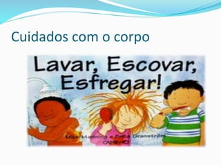 Cuidados	
  com	
  o	
  corpo	
  
 