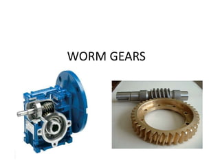 WORM GEARS
 