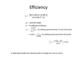 Efficiency
In data book divide the velocity by 60 or change the unit as m/min
 