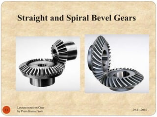 Straight and Spiral Bevel Gears
29-11-201613
Lecture notes on Gear
by Prem Kumar Soni
 