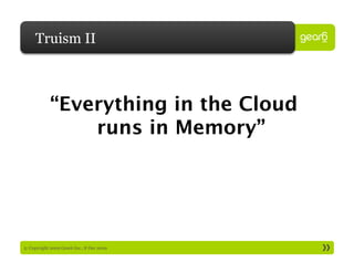 Truism II



            “Everything in the Cloud
                runs in Memory”  




5: Copyright 2009 Gear6 Inc., 8 Dec 2009
 