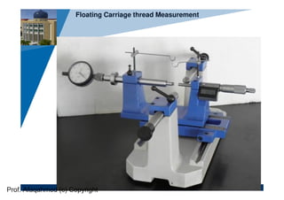 www.company.com
Company
LOGO
Floating Carriage thread Measurement
Prof. Afaqahmed (c) Copyright
 