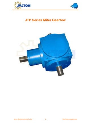 JTP Series Miter Gearbox

Jacton Electromechanical Co.,Ltd

1

http://www.screw-jack.com

 