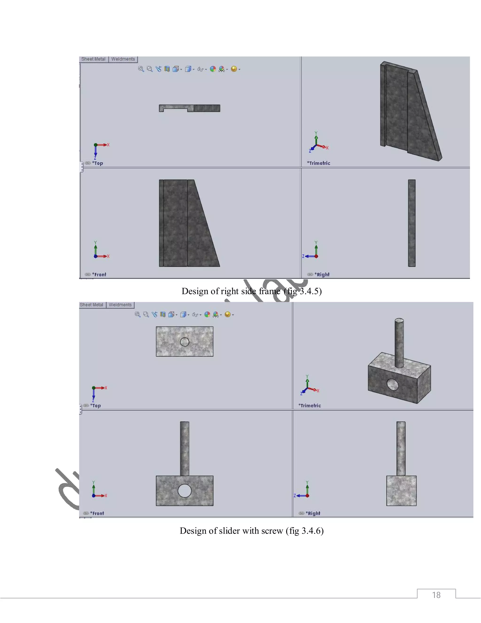 18
Design of right side frame (fig 3.4.5)
Design of slider with screw (fig 3.4.6)
 