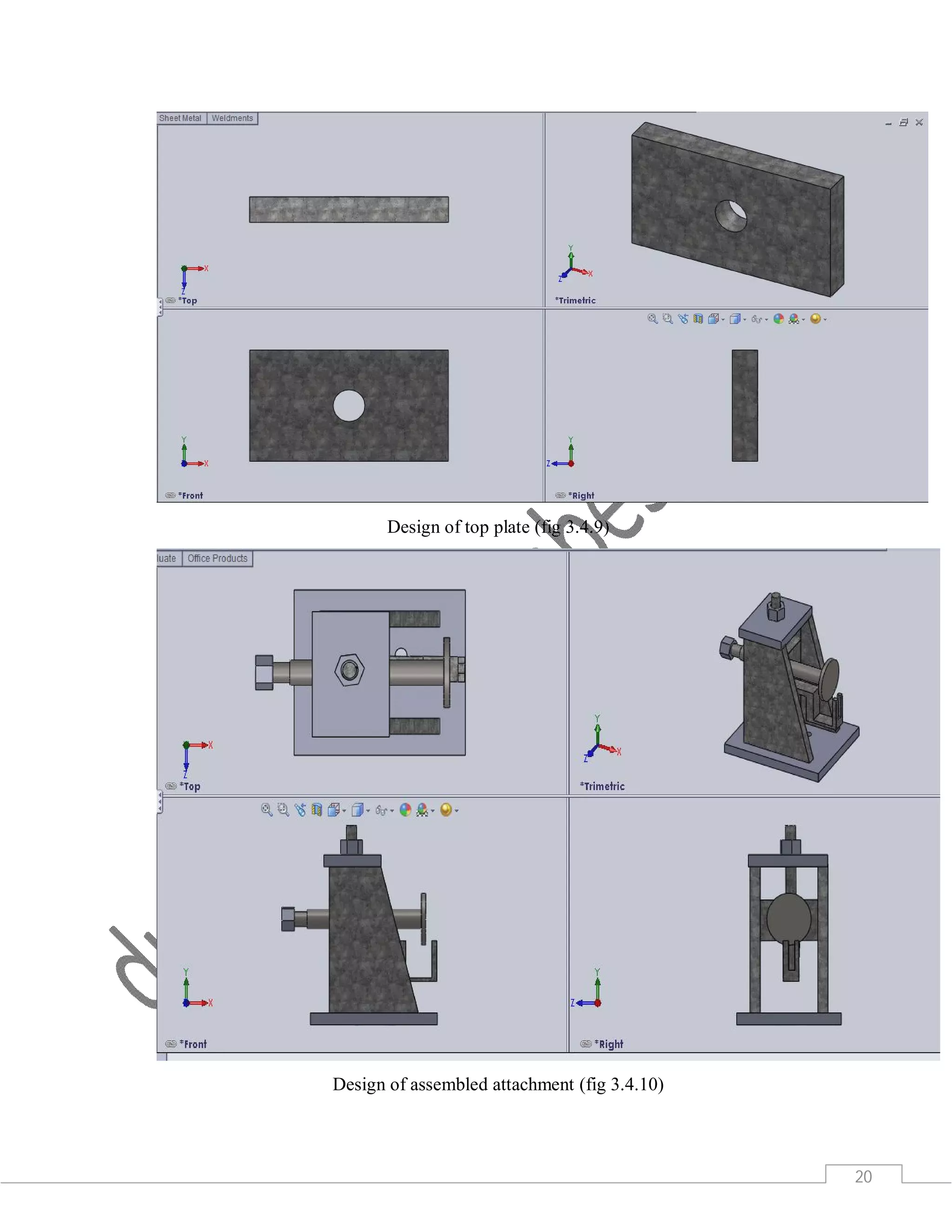 20
Design of top plate (fig 3.4.9)
Design of assembled attachment (fig 3.4.10)
 