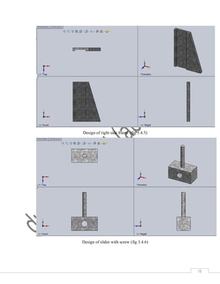 18
Design of right side frame (fig 3.4.5)
Design of slider with screw (fig 3.4.6)
 