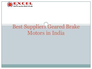 Best Suppliers Geared Brake
Motors in India
 