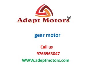 gear motor
Call us
9766963047
WWW.adeptmotors.com
 