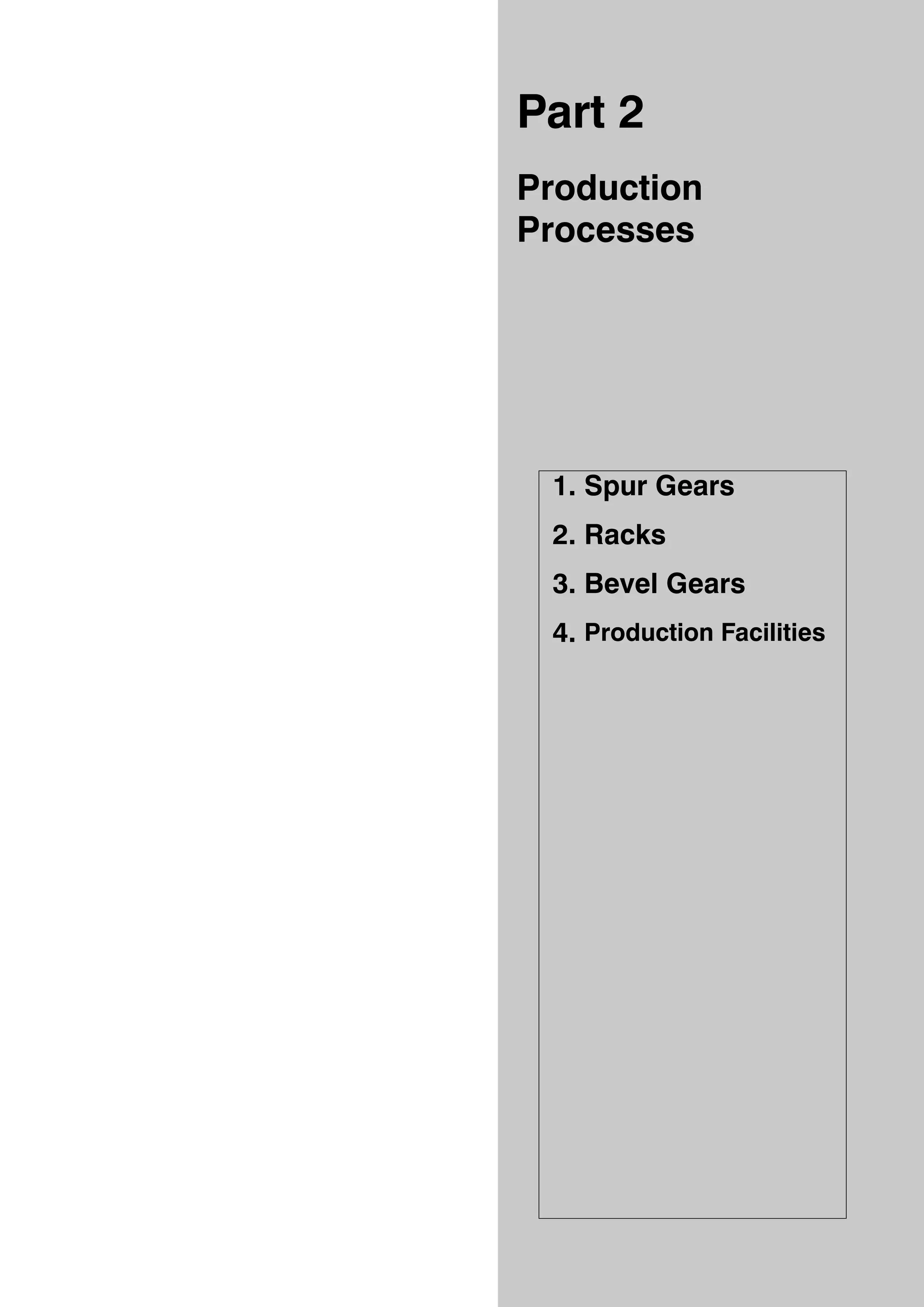 Part 2
Production
Processes

1. Spur Gears
2. Racks
3. Bevel Gears
4. Production Facilities

 