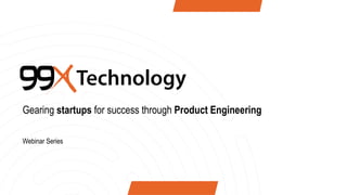 Gearing startups for success through Product Engineering
Webinar Series
 