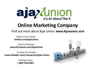 Online Marketing Company
Find out more about Ajax Union: www.Ajaxunion.com
Follow Us On Twitter:
twitter.com/AjaxUnion
Like On Facebook:
www.facebook.com/AjaxUnion
Connect On Linkedin:
www.linkedin.com/companies/Ajax-Union
Call Ajax Union:
1-800-594-0444
 