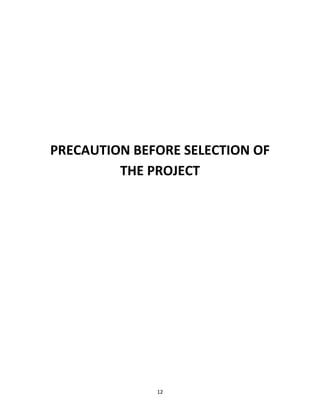 PRECAUTION BEFORE SELECTION OF 
THE PROJECT 
12 
 
