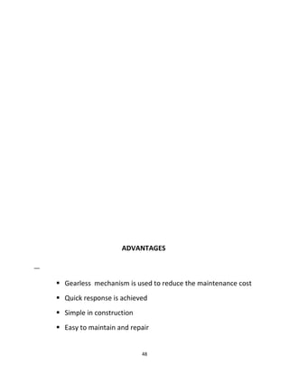 ADVANTAGES 
 Gearless mechanism is used to reduce the maintenance cost 
 Quick response is achieved 
 Simple in construction 
 Easy to maintain and repair 
48 
 