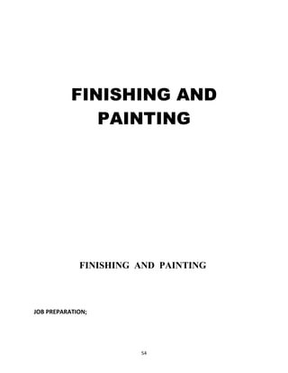 FINISHING AND 
PAINTING 
FINISHING AND PAINTING 
JOB PREPARATION; 
54 
 