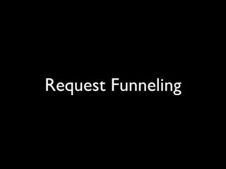 Request Funneling
 