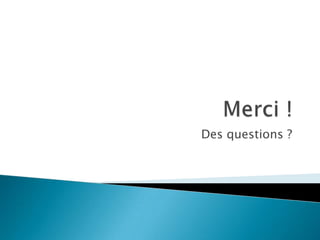 Des questions ?
 