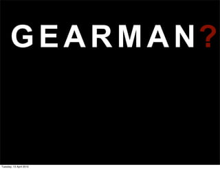 M
A
G AN
E R ?
Tuesday, 13 April 2010
 