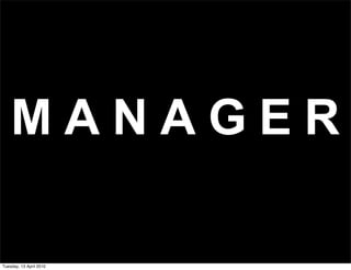 M A G
A N E R
Tuesday, 13 April 2010
 