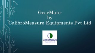 GearMate®
by
CalibroMeasure Equipments Pvt Ltd
 