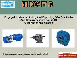 Engaged In Manufacturing And Exporting Of A Qualitative
And Comprehensive Range Of
Gear Motor And Gearbox

http://www.nbemotors.co.in/gear-motor-gearbox.html

 