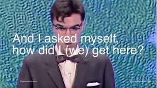 And I asked myself,  
how did I (we) get here?
gearoid.io • @gearoidorourke Mobile Moments 2016
 