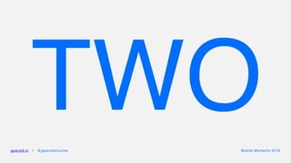 TWOgearoid.io • @gearoidorourke Mobile Moments 2016
 