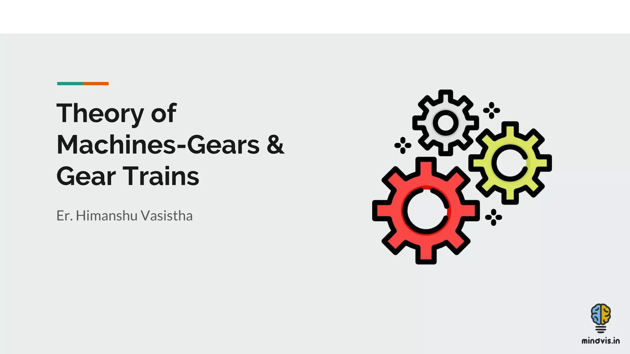 Theory of
Machines-Gears &
Gear Trains
Er. Himanshu Vasistha
 
