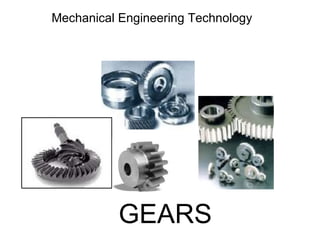 GEARS
Mechanical Engineering Technology
 