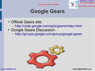 Google Gears ,[object Object],[object Object],[object Object],[object Object],www.intellibitz.com   [email_address] 