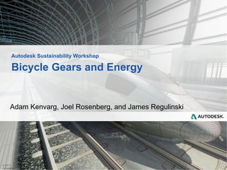 Autodesk Sustainability Workshop

Bicycle Gears and Energy

Adam Kenvarg, Joel Rosenberg, and James Regulinski

© 2013
Autodesk

 
