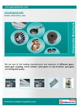 GEARS&GEARS
Mumbai, Maharashtra, India




We are one of the leading manufacturers and exporters of different gears,
nylon gear coupling, worm wheels, racks gears or rack & pinion, spur gears
and timing belt pulley.
 