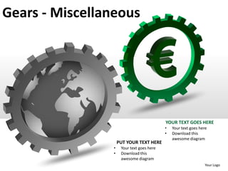 Gears - Miscellaneous




                                           YOUR TEXT GOES HERE
                                           •   Your text goes here
                                           •   Download this
                                               awesome diagram
                    PUT YOUR TEXT HERE
                •    Your text goes here
                •    Download this
                     awesome diagram
                                                                 Your Logo
 
